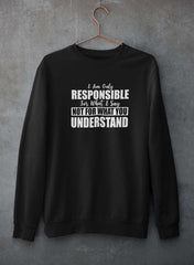 I Am Only Responsible For What I Say Sweat Shirt-2