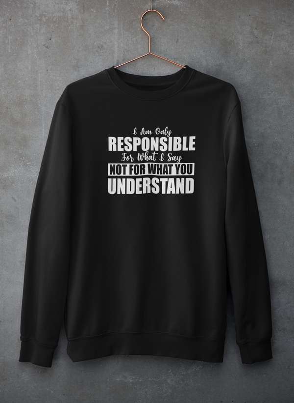 I Am Only Responsible For What I Say Sweat Shirt-3