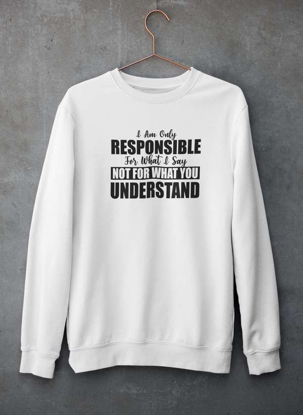 I Am Only Responsible For What I Say Sweat Shirt-4