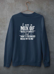 I Am A Mix Of Really Sweet And Don't Freaking Mess With Me Sweat Shirt-0