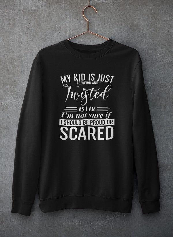 My Kid Is Just As Weird And Twisted As I Am Sweat Shirt-0