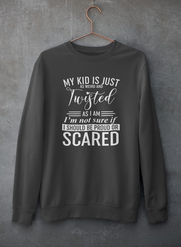 My Kid Is Just As Weird And Twisted As I Am Sweat Shirt-1