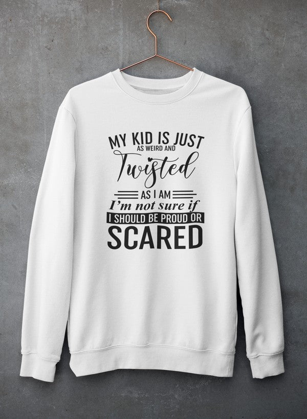 My Kid Is Just As Weird And Twisted As I Am Sweat Shirt-2