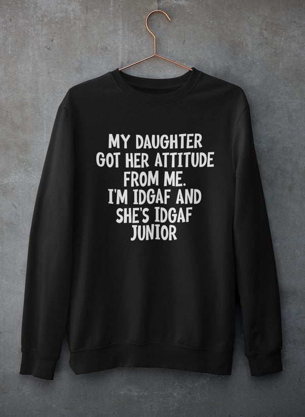 My Daughter Got Her Attitude From Me Sweat Shirt-0