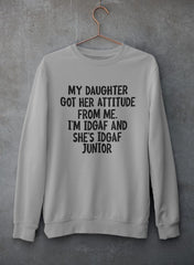 My Daughter Got Her Attitude From Me Sweat Shirt-1