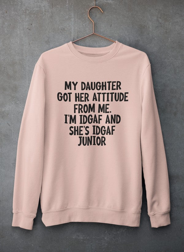 My Daughter Got Her Attitude From Me Sweat Shirt-2