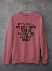 My Daughter Got Her Attitude From Me Sweat Shirt-3