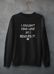 I Couldn't Find Love So I Rescued It Sweat Shirt-0