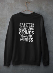 It's Better To Have Your Head In The Clouds Sweat Shirt-1