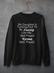 My Daughter Is Turning Out To Be Exactly Like Me Sweat Shirt-1