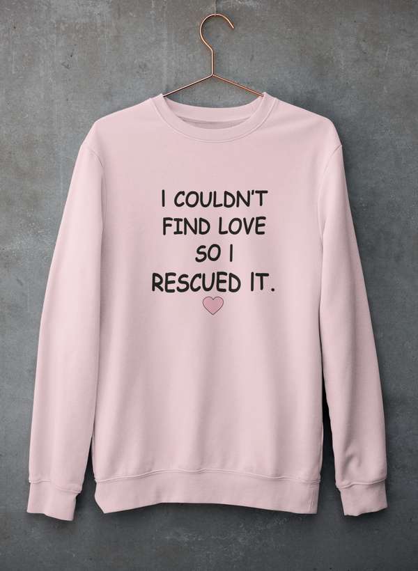 I Couldn't Find Love So I Rescued It Sweat Shirt-3