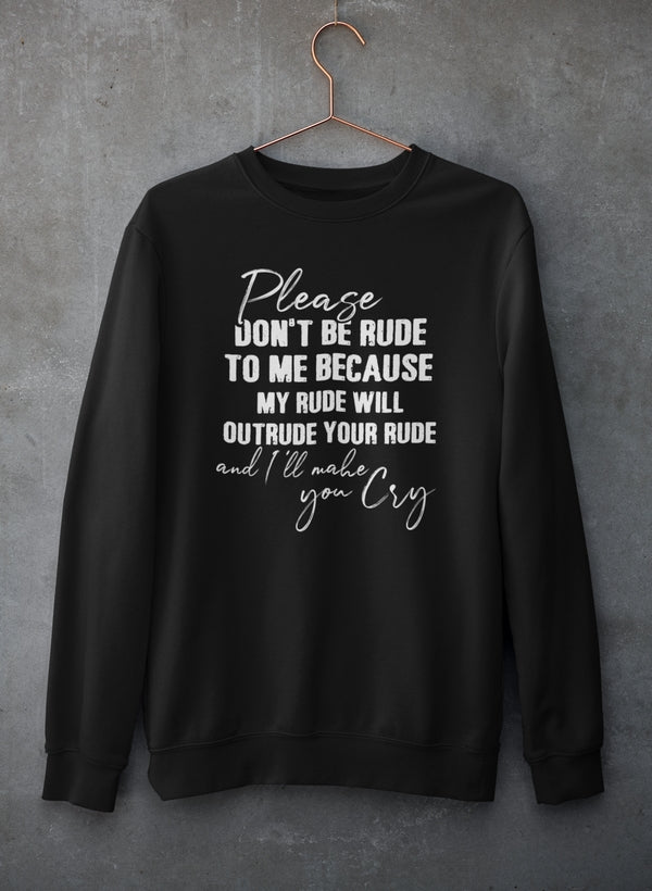 Please Don't Be Rude to Me Sweat Shirt-1