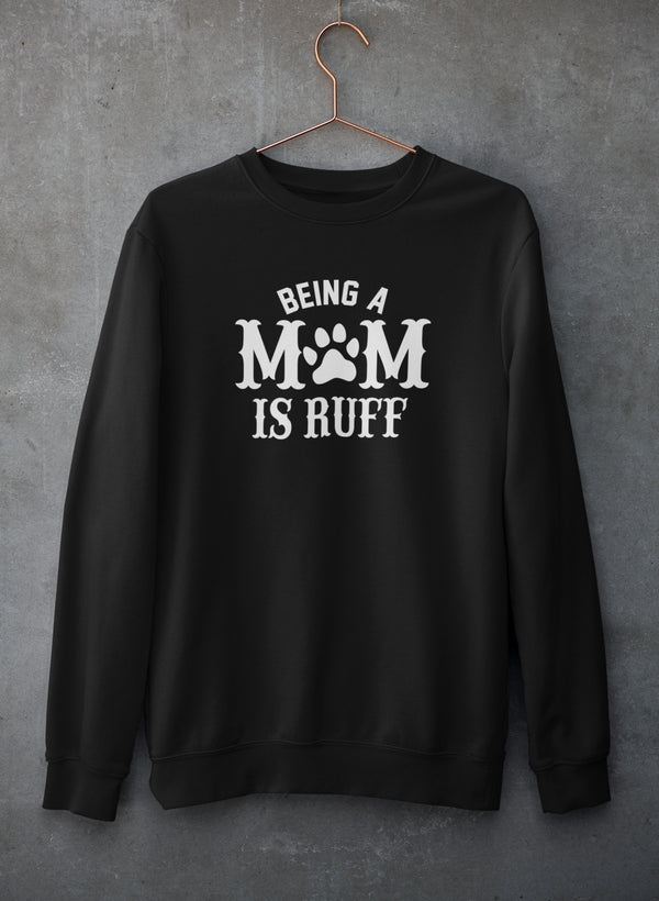 Being A Mom Is Ruff Sweat Shirt-0