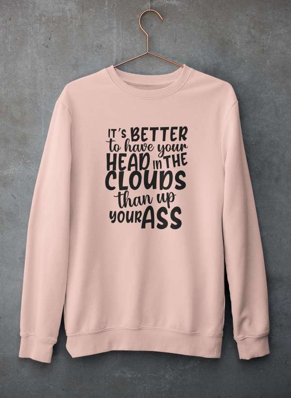 It's Better To Have Your Head In The Clouds Sweat Shirt-0