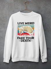 Live Weird Fake Your Death Sweat Shirt-3