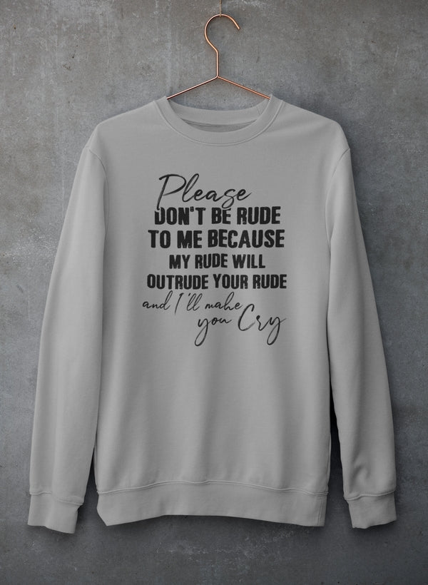 Please Don't Be Rude to Me Sweat Shirt-0