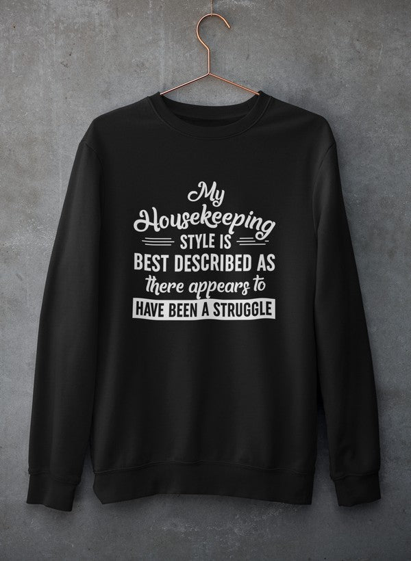 My Housekeeping Style Is Best Described As There Appears To Have Been A Struggle Sweat Shirt-0