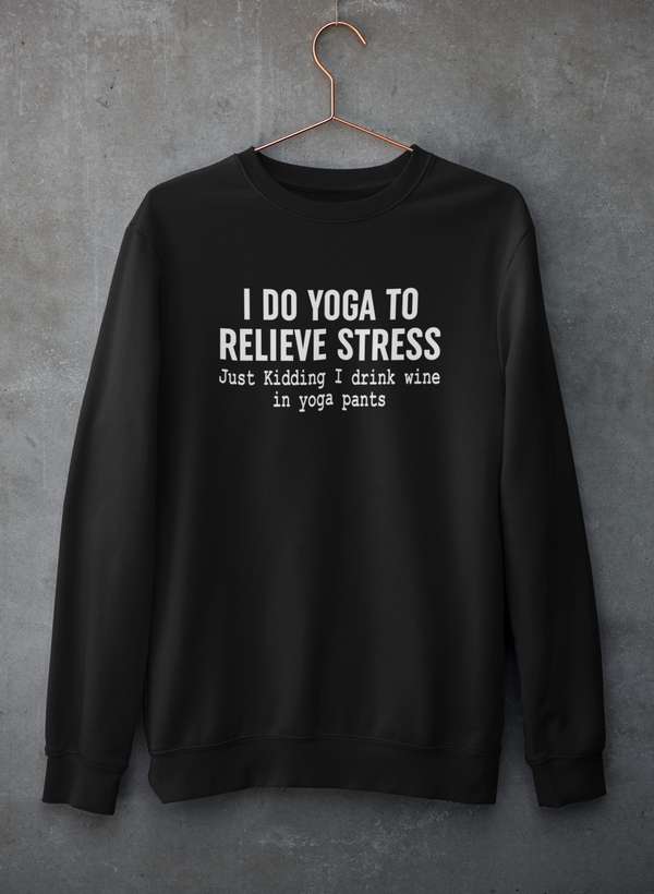 I Do Yoga to Relieve Stress  Sweat Shirt-0