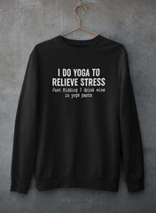 I Do Yoga to Relieve Stress  Sweat Shirt-0