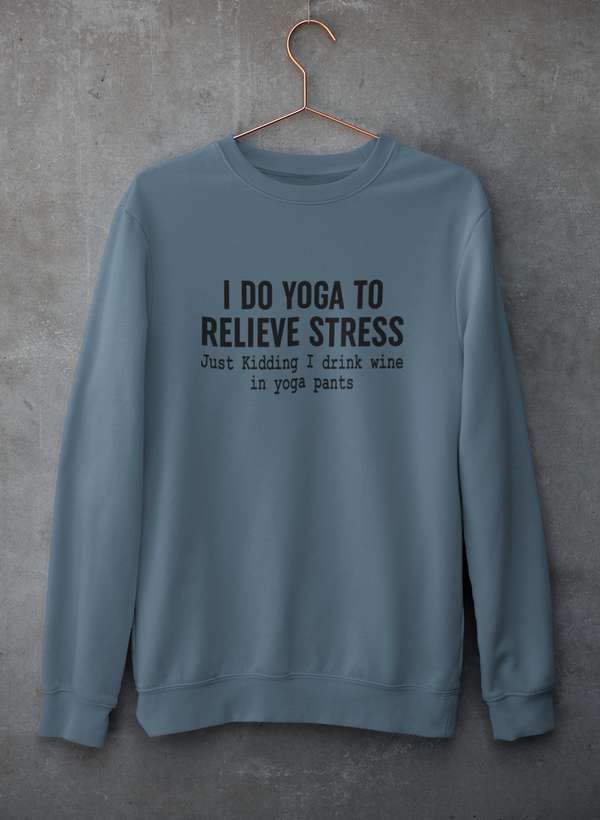 I Do Yoga to Relieve Stress  Sweat Shirt-2