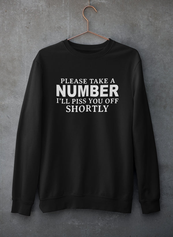 Please Take A Number I'll Piss You Off Shortly Sweat Shirt-1