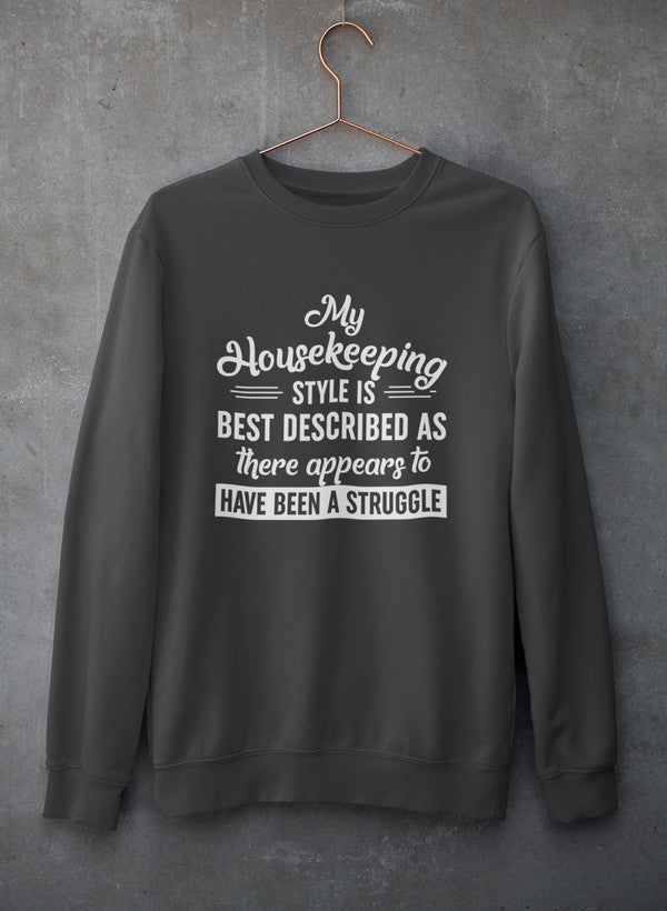My Housekeeping Style Is Best Described As There Appears To Have Been A Struggle Sweat Shirt-1