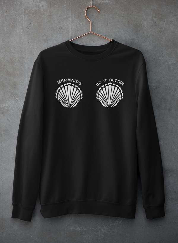 Mermaids Do It Better Sweat Shirt-1