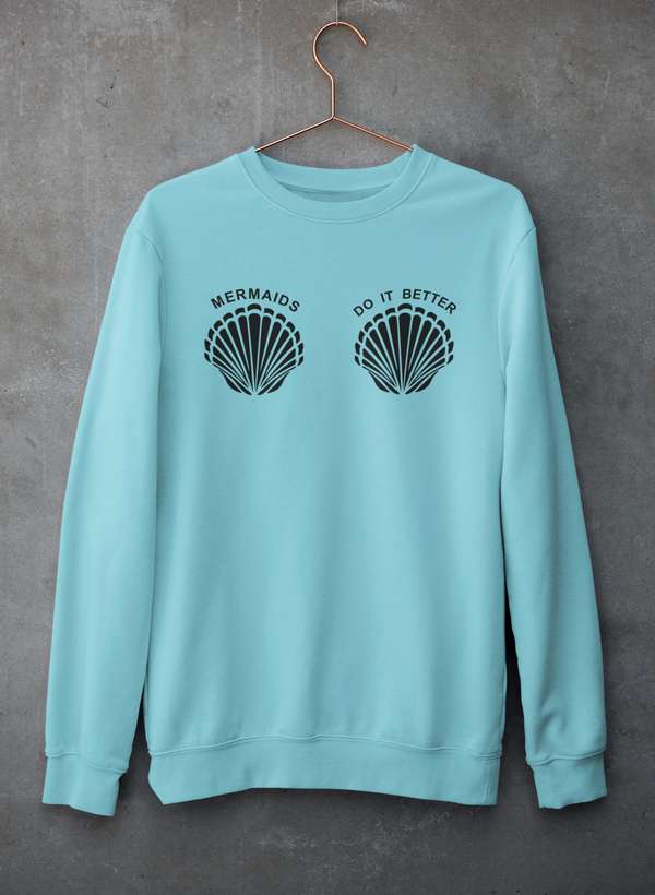 Mermaids Do It Better Sweat Shirt-0