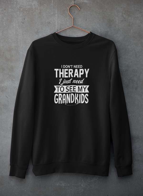 I Don't Need Therapy I Just Need To See My Grandkids Sweat Shirt-0