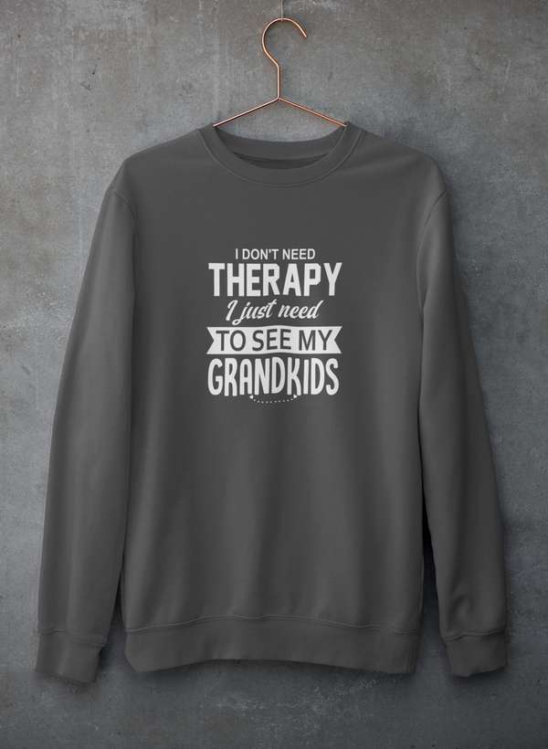 I Don't Need Therapy I Just Need To See My Grandkids Sweat Shirt-1