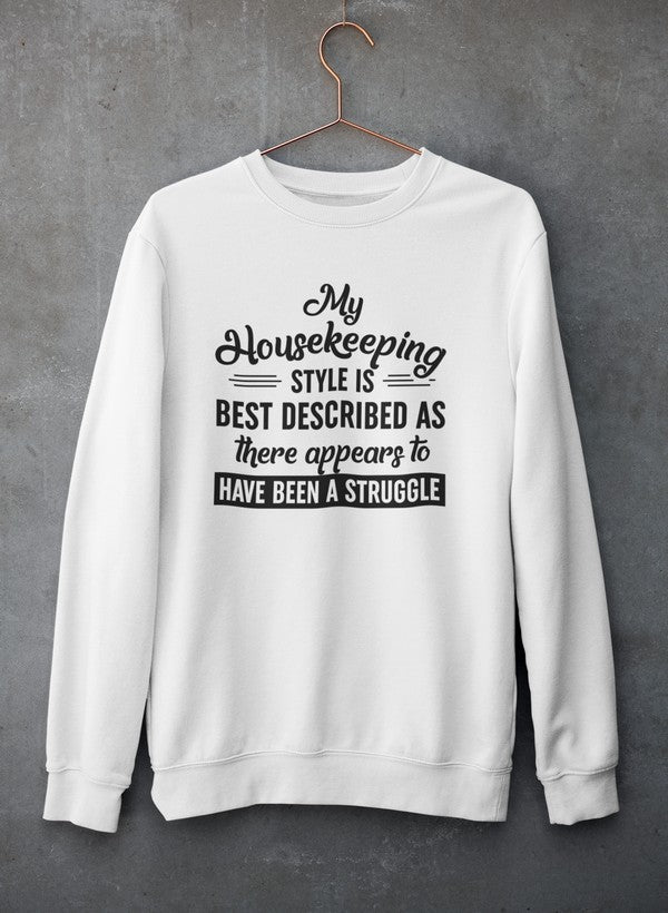 My Housekeeping Style Is Best Described As There Appears To Have Been A Struggle Sweat Shirt-3