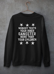 Nobody Test Your Inner Gangster More Than Your Children Sweat Shirt-0
