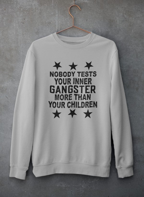 Nobody Test Your Inner Gangster More Than Your Children Sweat Shirt-1