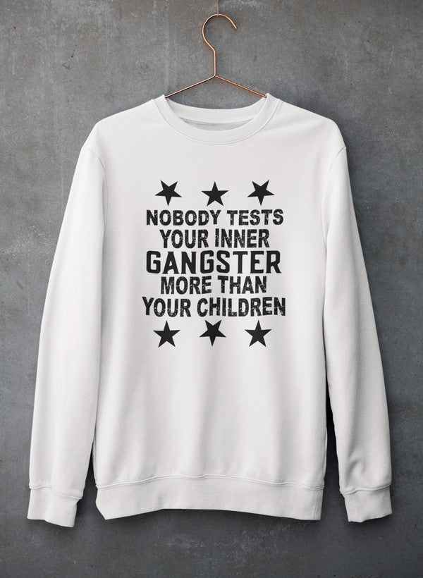 Nobody Test Your Inner Gangster More Than Your Children Sweat Shirt-2