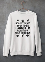 Nobody Test Your Inner Gangster More Than Your Children Sweat Shirt-2