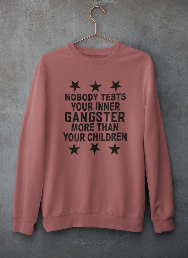 Nobody Test Your Inner Gangster More Than Your Children Sweat Shirt-3
