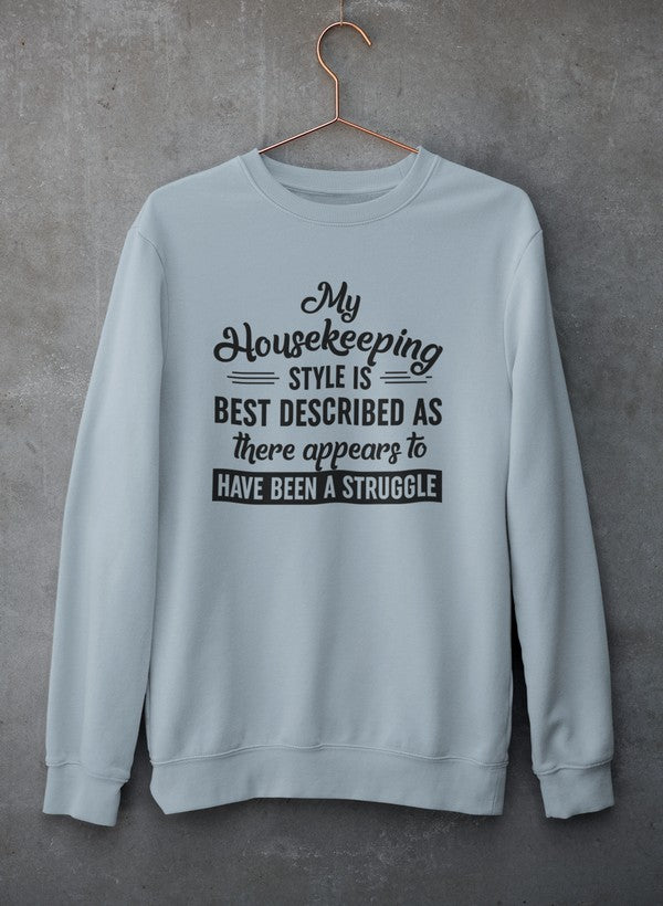 My Housekeeping Style Is Best Described As There Appears To Have Been A Struggle Sweat Shirt-4