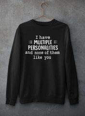 I Have Multiple Personalities  Sweat Shirt-0