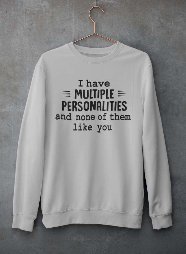 I Have Multiple Personalities  Sweat Shirt-1