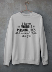 I Have Multiple Personalities  Sweat Shirt-1