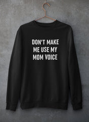 Don't Make Me Use My Mom Voice Sweat Shirt-0