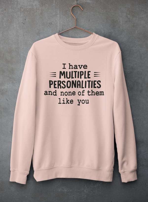 I Have Multiple Personalities  Sweat Shirt-2