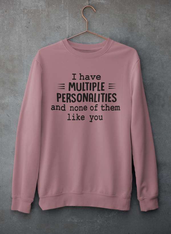 I Have Multiple Personalities  Sweat Shirt-3