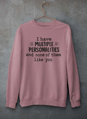 I Have Multiple Personalities  Sweat Shirt-3