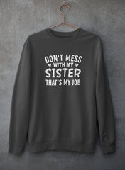 Don't Mess With My Sister That's My Job Sweat Shirt-3