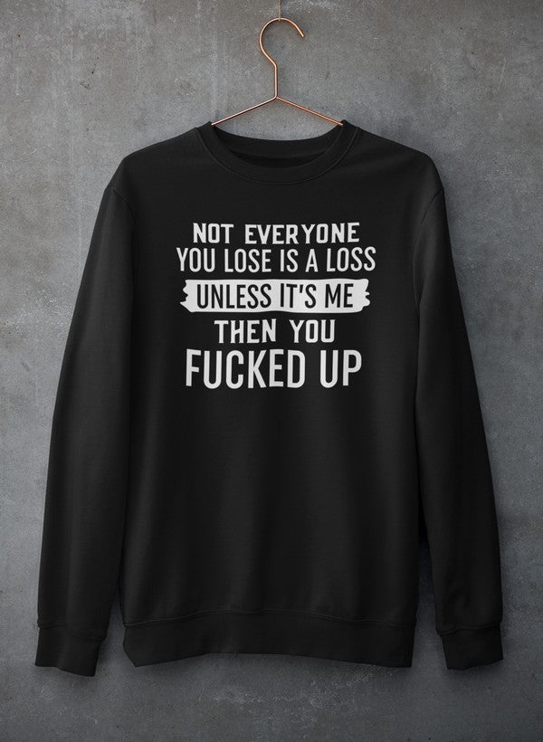 Not Everyone You Lose Is A Loss Unless It's Me Sweat Shirt-2