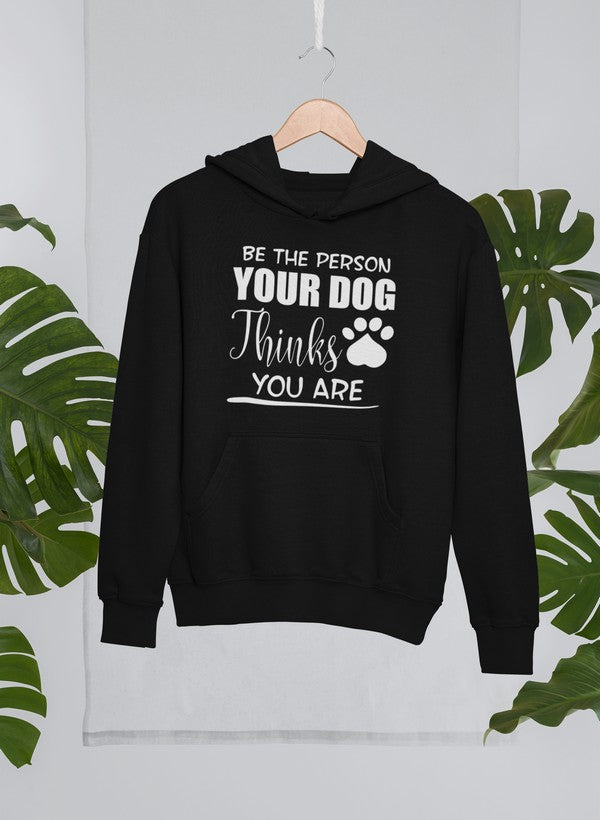 Be The Person Your Dog Thinks You Are Hoodie-0