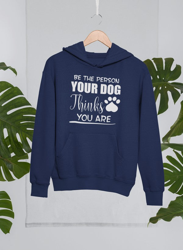 Be The Person Your Dog Thinks You Are Hoodie-1