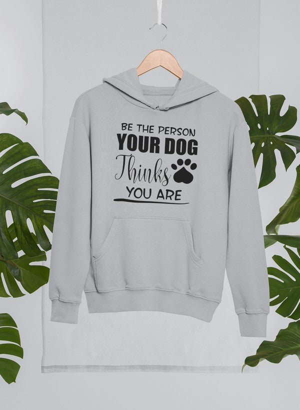 Be The Person Your Dog Thinks You Are Hoodie-3