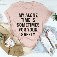 My Alone Time Is Sometimes For Your Safety Tee-3